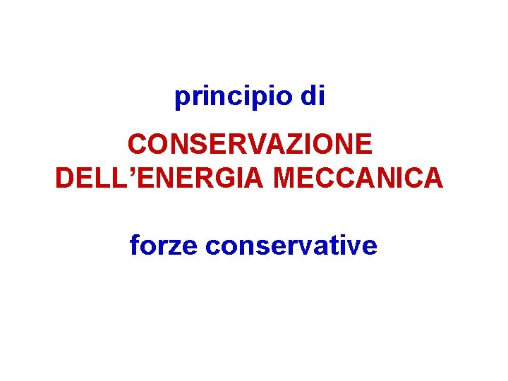 principio di CONSERVAZIONE DELL’ENERGIA MECCANICA forze conservative 