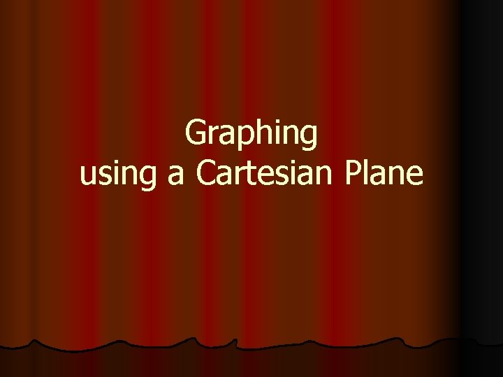 Graphing using a Cartesian Plane 