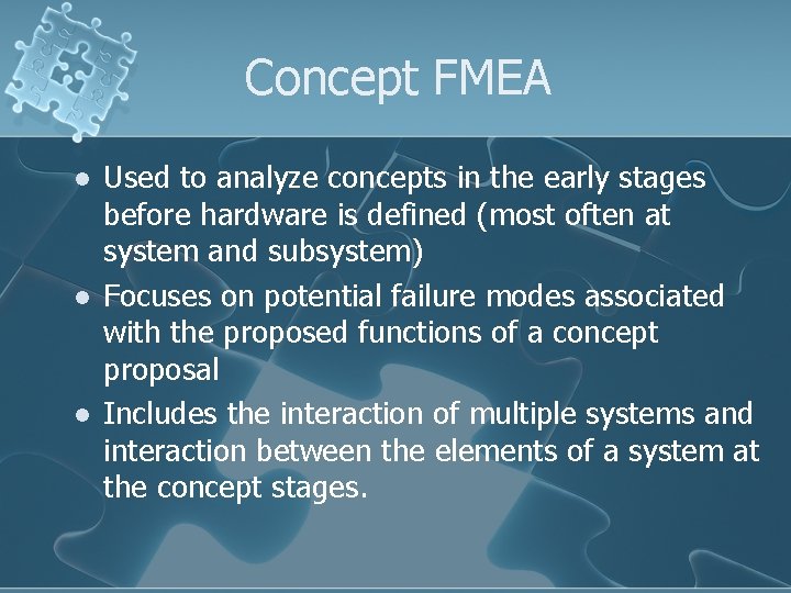 Concept FMEA l l l Used to analyze concepts in the early stages before