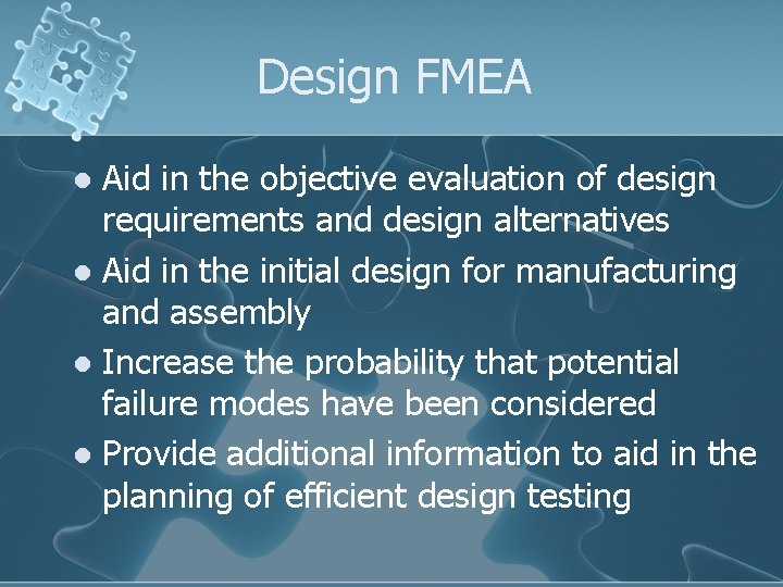 Design FMEA Aid in the objective evaluation of design requirements and design alternatives l