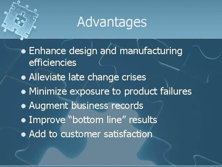 Advantages Enhance design and manufacturing efficiencies l Alleviate late change crises l Minimize exposure