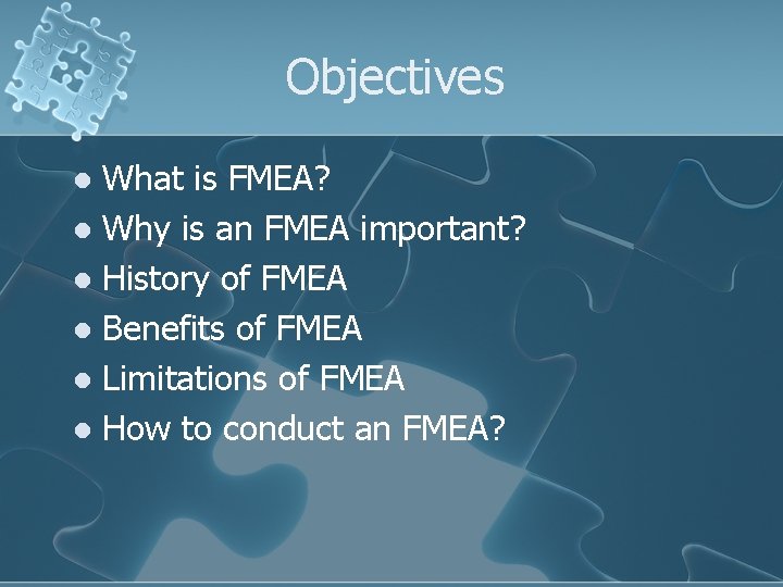 Objectives What is FMEA? l Why is an FMEA important? l History of FMEA