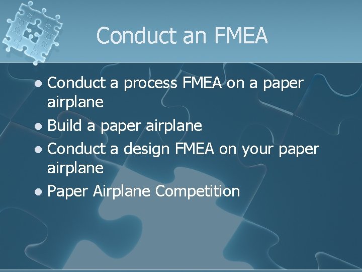 Conduct an FMEA Conduct a process FMEA on a paper airplane l Build a