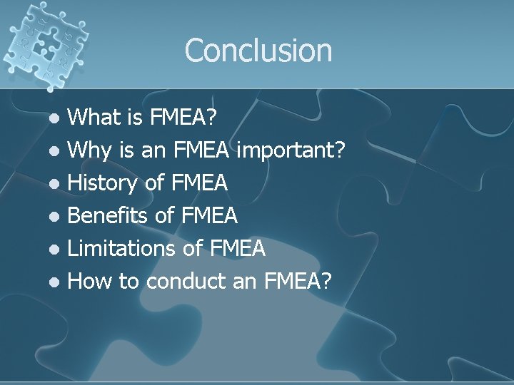 Conclusion What is FMEA? l Why is an FMEA important? l History of FMEA