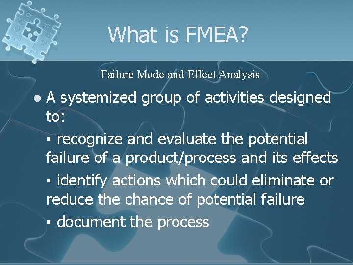 What is FMEA? Failure Mode and Effect Analysis l A systemized group of activities