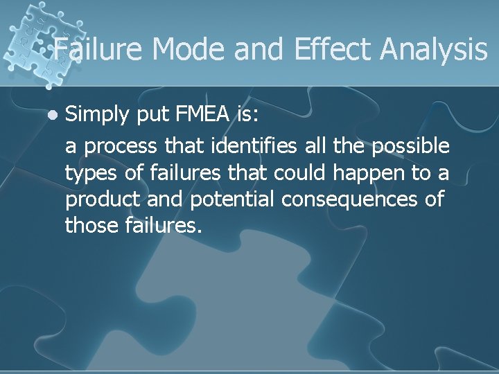 Failure Mode and Effect Analysis l Simply put FMEA is: a process that identifies