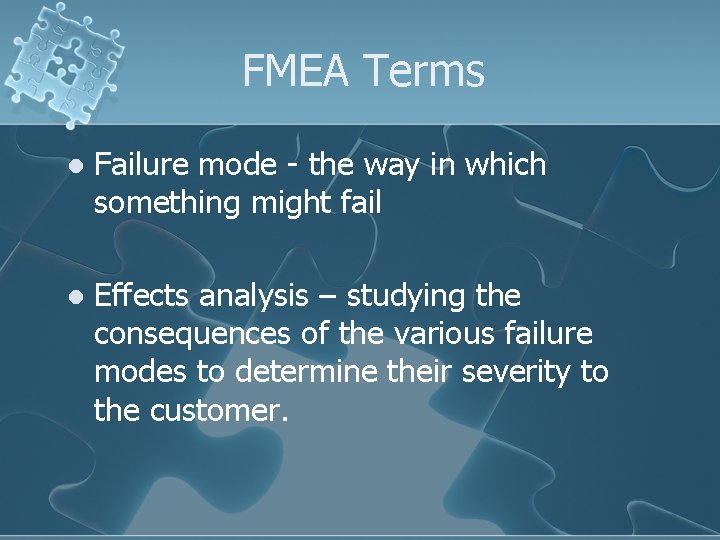 FMEA Terms l Failure mode - the way in which something might fail l