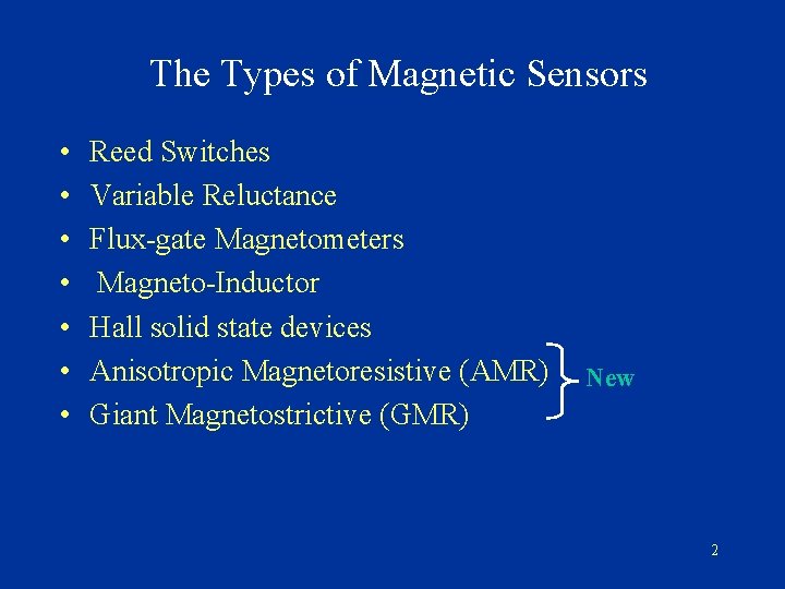 The Types of Magnetic Sensors • • Reed Switches Variable Reluctance Flux-gate Magnetometers Magneto-Inductor