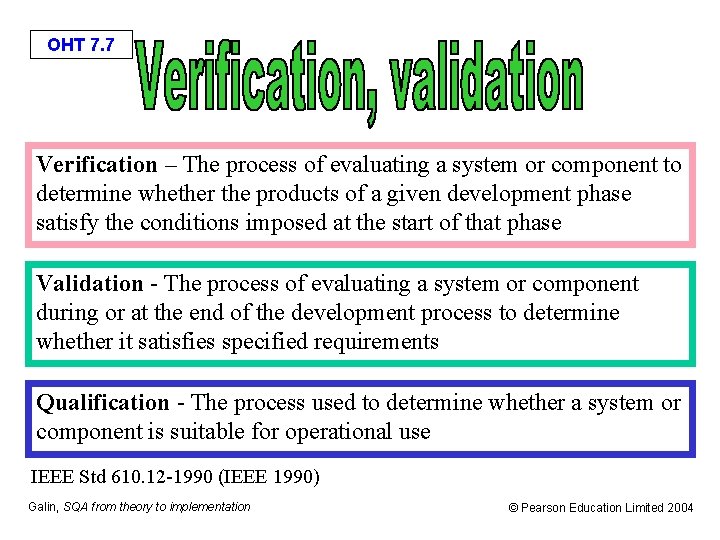 OHT 7. 7 Verification – The process of evaluating a system or component to