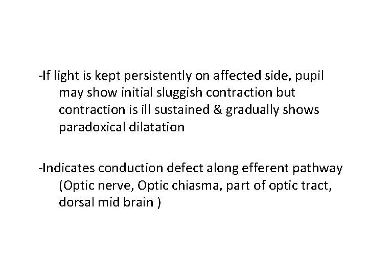 -If light is kept persistently on affected side, pupil may show initial sluggish contraction