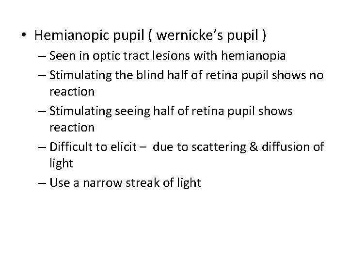  • Hemianopic pupil ( wernicke’s pupil ) – Seen in optic tract lesions