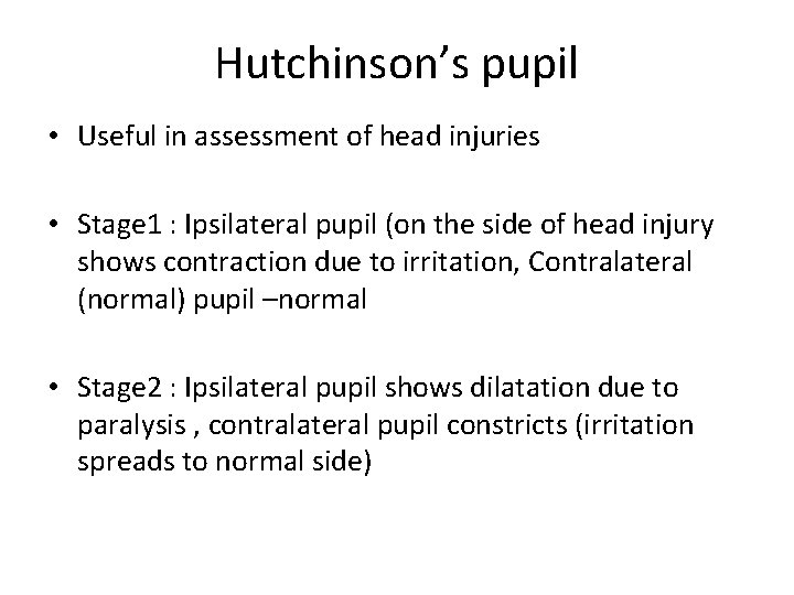 Hutchinson’s pupil • Useful in assessment of head injuries • Stage 1 : Ipsilateral