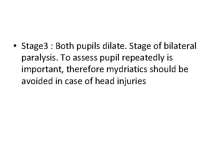  • Stage 3 : Both pupils dilate. Stage of bilateral paralysis. To assess