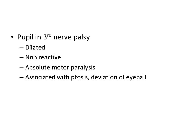  • Pupil in 3 rd nerve palsy – Dilated – Non reactive –