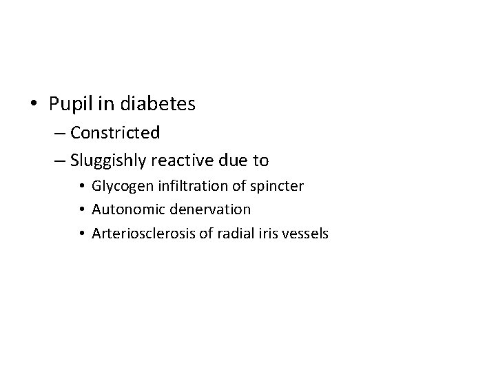  • Pupil in diabetes – Constricted – Sluggishly reactive due to • Glycogen