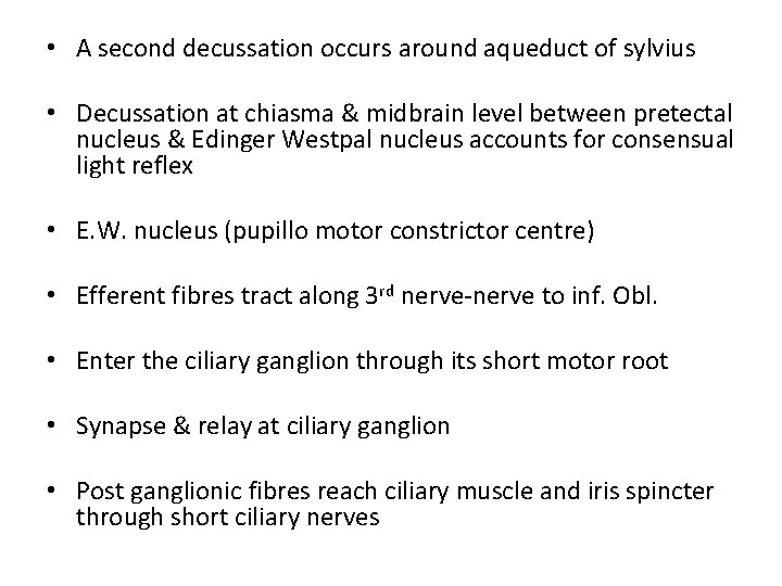  • A second decussation occurs around aqueduct of sylvius • Decussation at chiasma