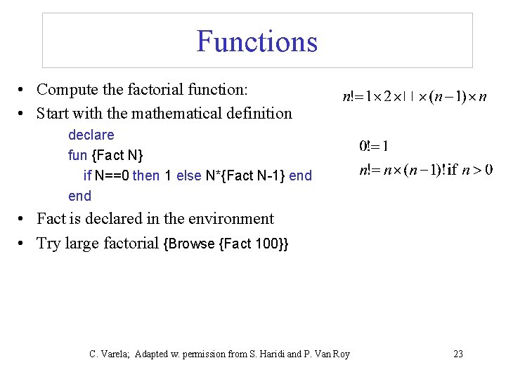 Functions • Compute the factorial function: • Start with the mathematical definition declare fun