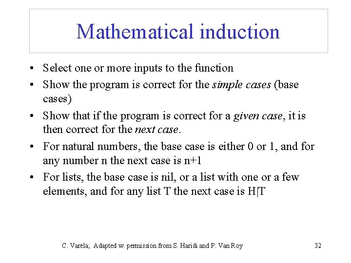 Mathematical induction • Select one or more inputs to the function • Show the