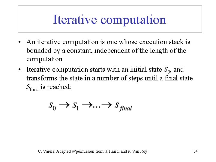 Iterative computation • An iterative computation is one whose execution stack is bounded by