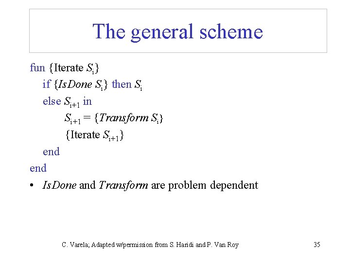 The general scheme fun {Iterate Si} if {Is. Done Si} then Si else Si+1