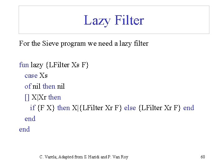 Lazy Filter For the Sieve program we need a lazy filter fun lazy {LFilter
