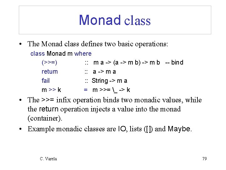 Monad class • The Monad class defines two basic operations: class Monad m where