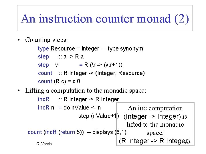 An instruction counter monad (2) • Counting steps: type Resource = Integer -- type