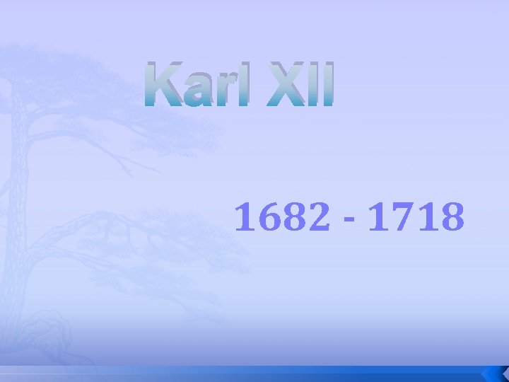 Karl XII 1682 - 1718 