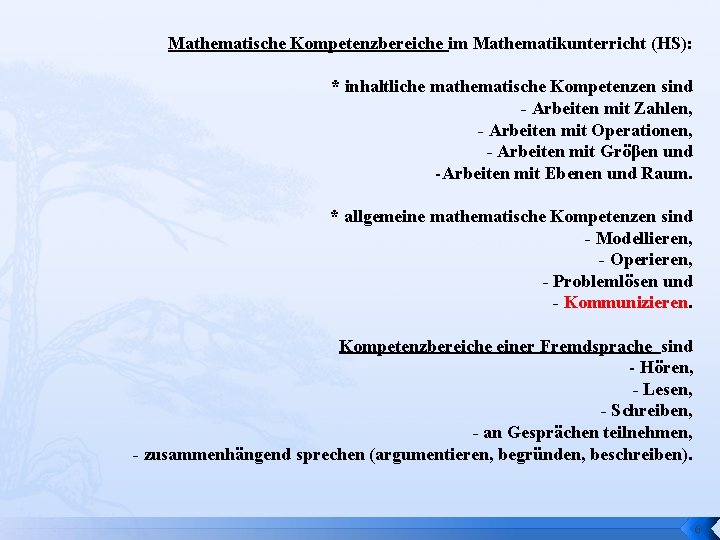 Mathematische Kompetenzbereiche im Mathematikunterricht (HS): * inhaltliche mathematische Kompetenzen sind - Arbeiten mit Zahlen,