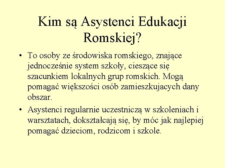 Kim są Asystenci Edukacji Romskiej? • To osoby ze środowiska romskiego, znające jednocześnie system