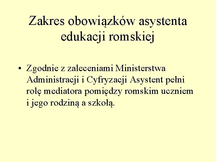 Zakres obowiązków asystenta edukacji romskiej • Zgodnie z zaleceniami Ministerstwa Administracji i Cyfryzacji Asystent