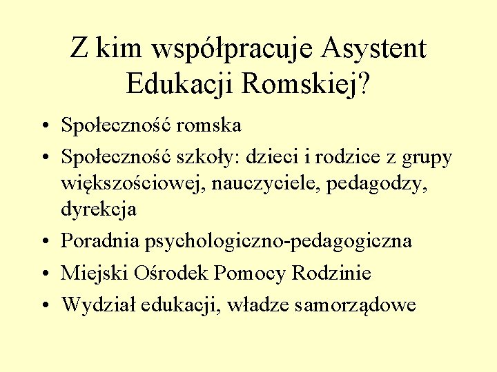 Z kim współpracuje Asystent Edukacji Romskiej? • Społeczność romska • Społeczność szkoły: dzieci i