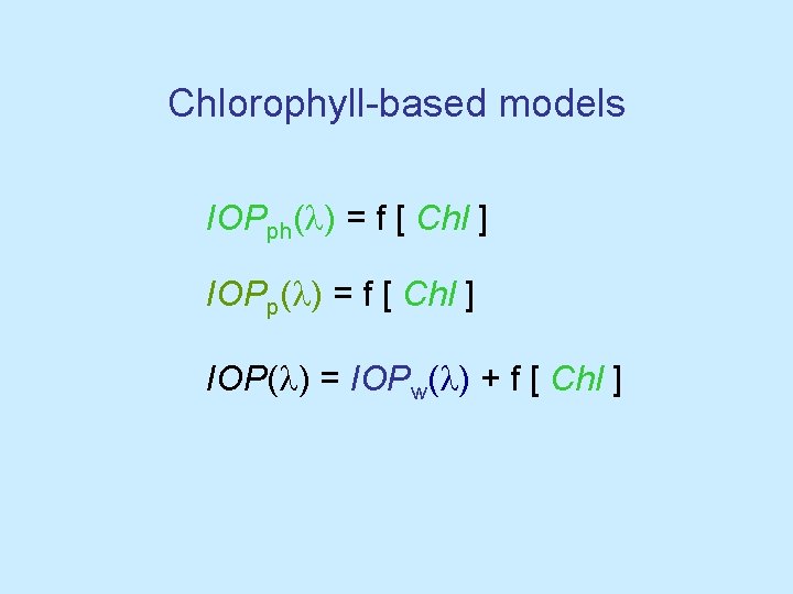 Chlorophyll-based models IOPph(l) = f [ Chl ] IOPp(l) = f [ Chl ]
