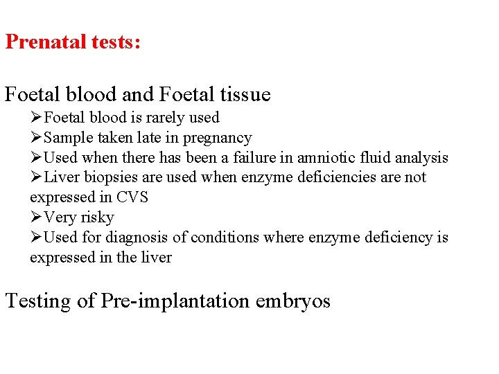 Prenatal tests: Foetal blood and Foetal tissue ØFoetal blood is rarely used ØSample taken