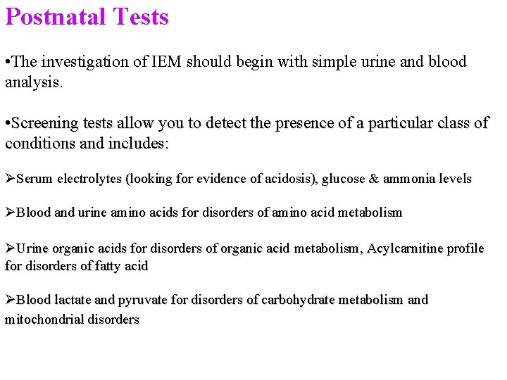 Postnatal Tests • The investigation of IEM should begin with simple urine and blood