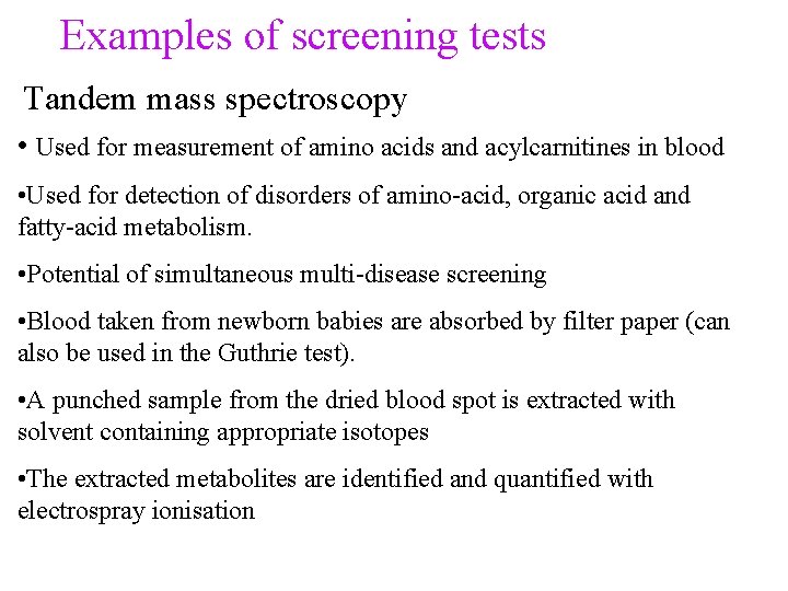Examples of screening tests Tandem mass spectroscopy • Used for measurement of amino acids