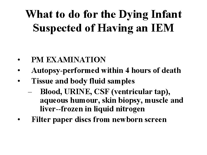 What to do for the Dying Infant Suspected of Having an IEM • •