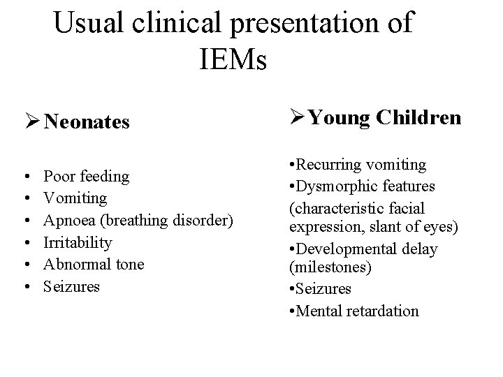 Usual clinical presentation of IEMs Ø Neonates ØYoung Children • • Recurring vomiting •