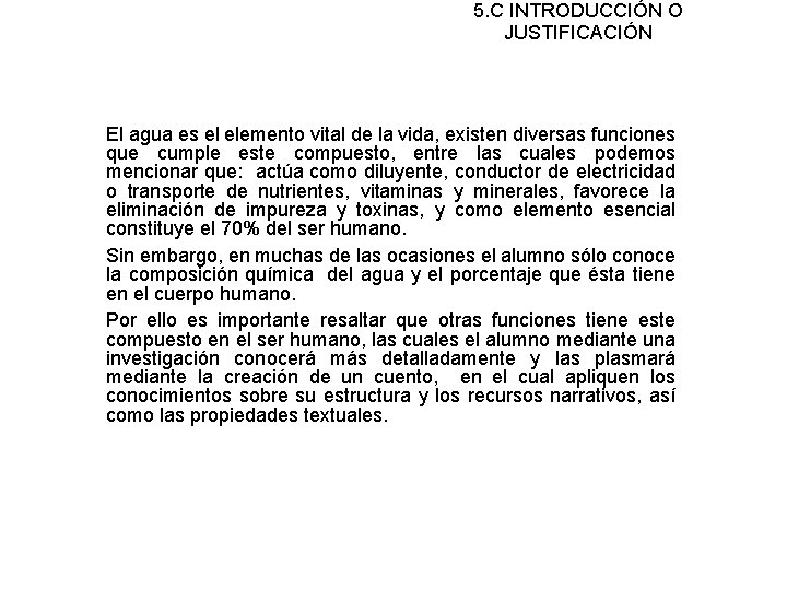 5. C INTRODUCCIÓN O JUSTIFICACIÓN El agua es el elemento vital de la vida,