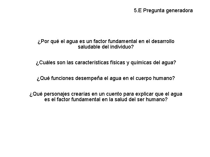 5. E Pregunta generadora ¿Por qué el agua es un factor fundamental en el
