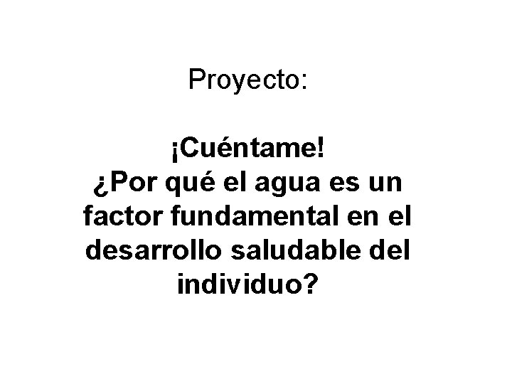 Proyecto: ¡Cuéntame! ¿Por qué el agua es un factor fundamental en el desarrollo saludable