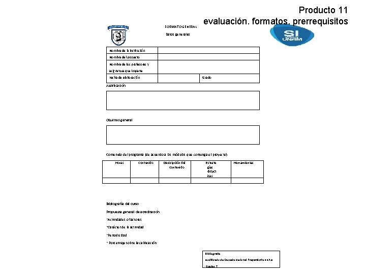 FORMATO GENERAL Producto 11 evaluación. formatos. prerrequisitos Datos generales Nombre de la institución Nombre