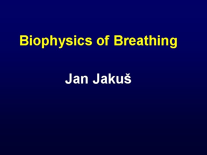 Biophysics of Breathing Jan Jakuš 