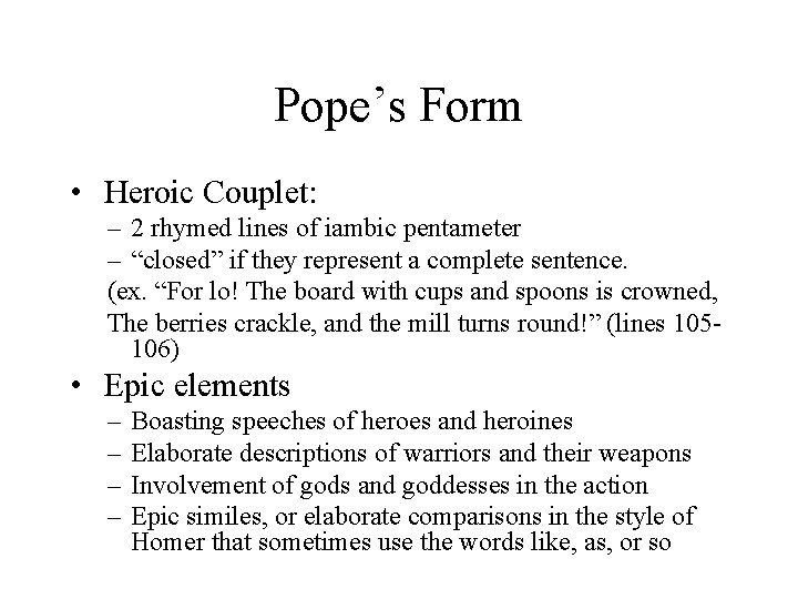 Pope’s Form • Heroic Couplet: – 2 rhymed lines of iambic pentameter – “closed”