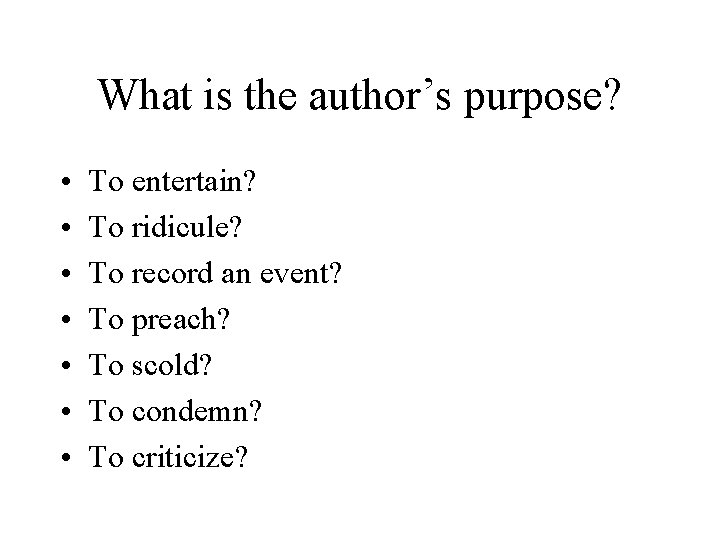 What is the author’s purpose? • • To entertain? To ridicule? To record an