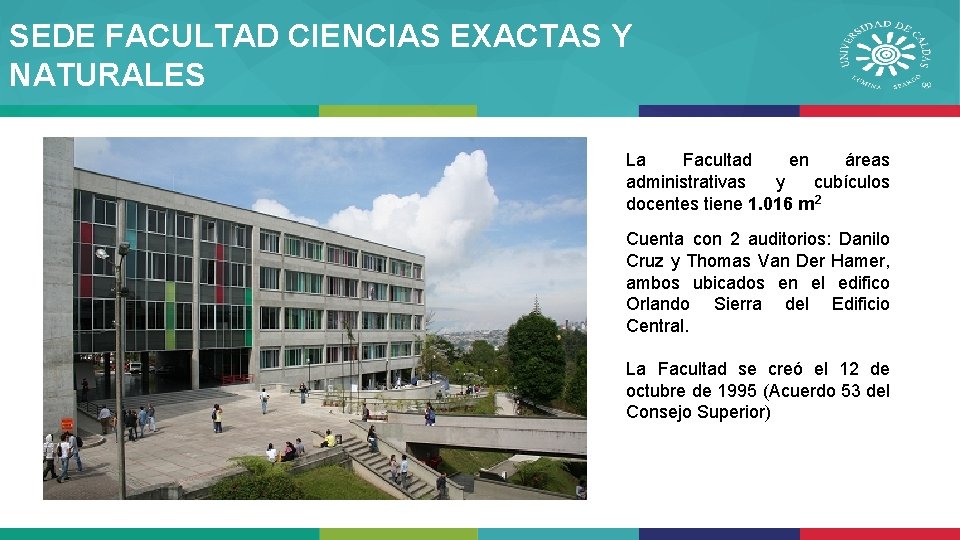 SEDE FACULTAD CIENCIAS EXACTAS Y NATURALES La Facultad en áreas administrativas y cubículos docentes