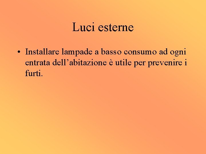 Luci esterne • Installare lampade a basso consumo ad ogni entrata dell’abitazione è utile