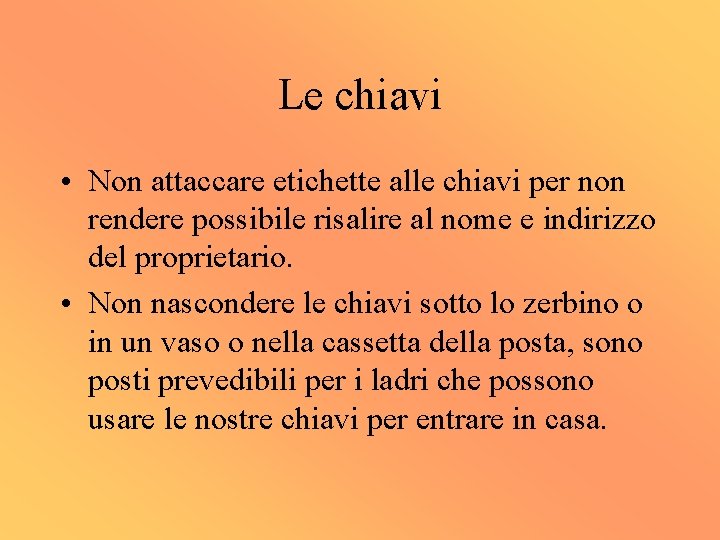 Le chiavi • Non attaccare etichette alle chiavi per non rendere possibile risalire al