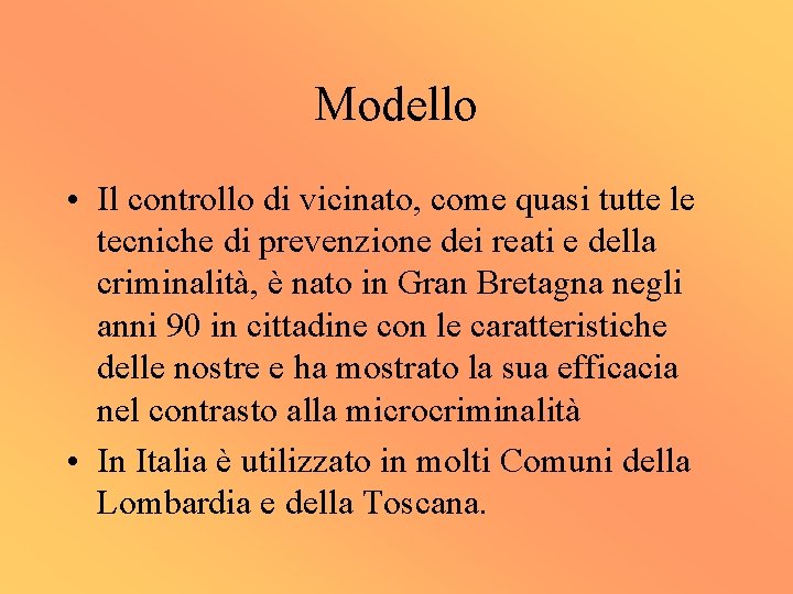 Modello • Il controllo di vicinato, come quasi tutte le tecniche di prevenzione dei