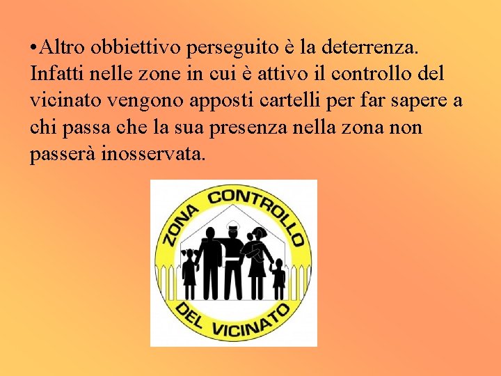  • Altro obbiettivo perseguito è la deterrenza. Infatti nelle zone in cui è